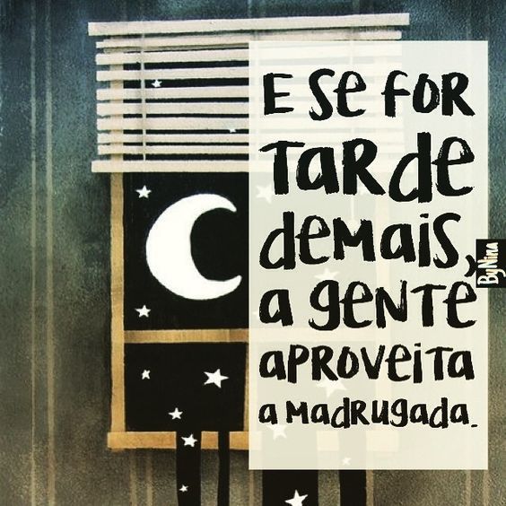 tarde demais para aproveitar a madrugada