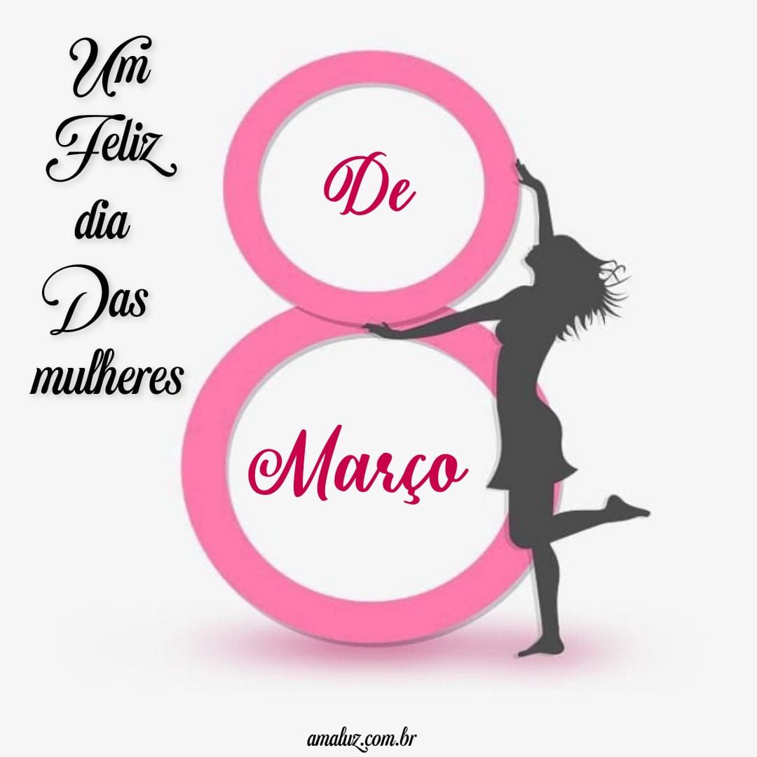 8 de março, um feliz dia das mulheres