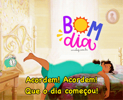 Acordem que o dia começou, bom dia