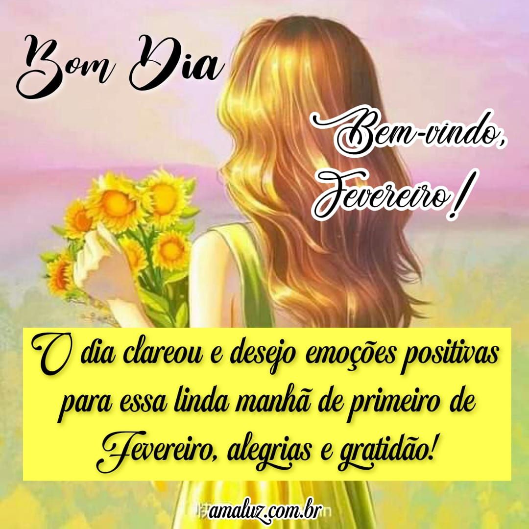 Bem vindo fevereiro, bom dia com carinho