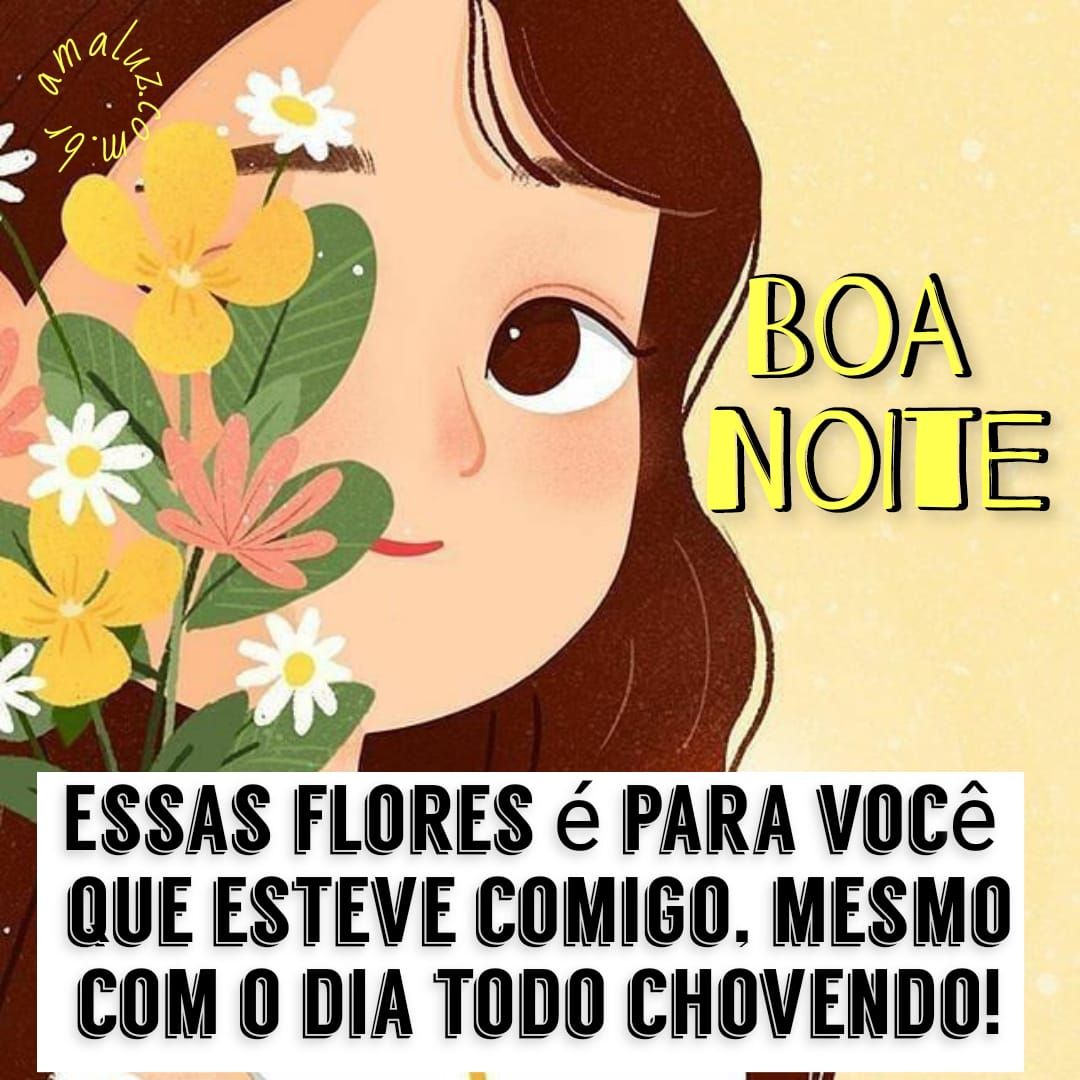 Boa noite, essas flores é para você