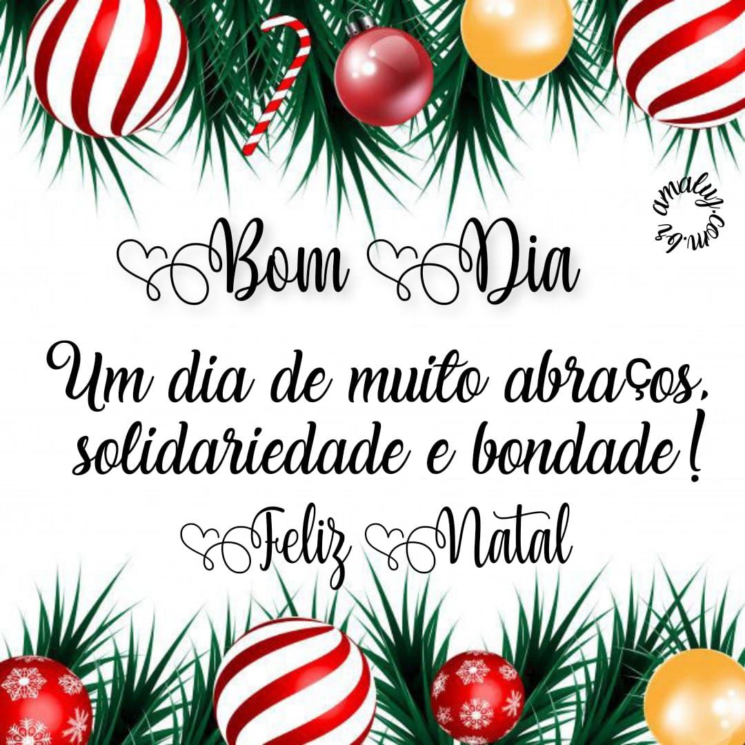Bom dia, com um dia de muitos abraços feliz natal