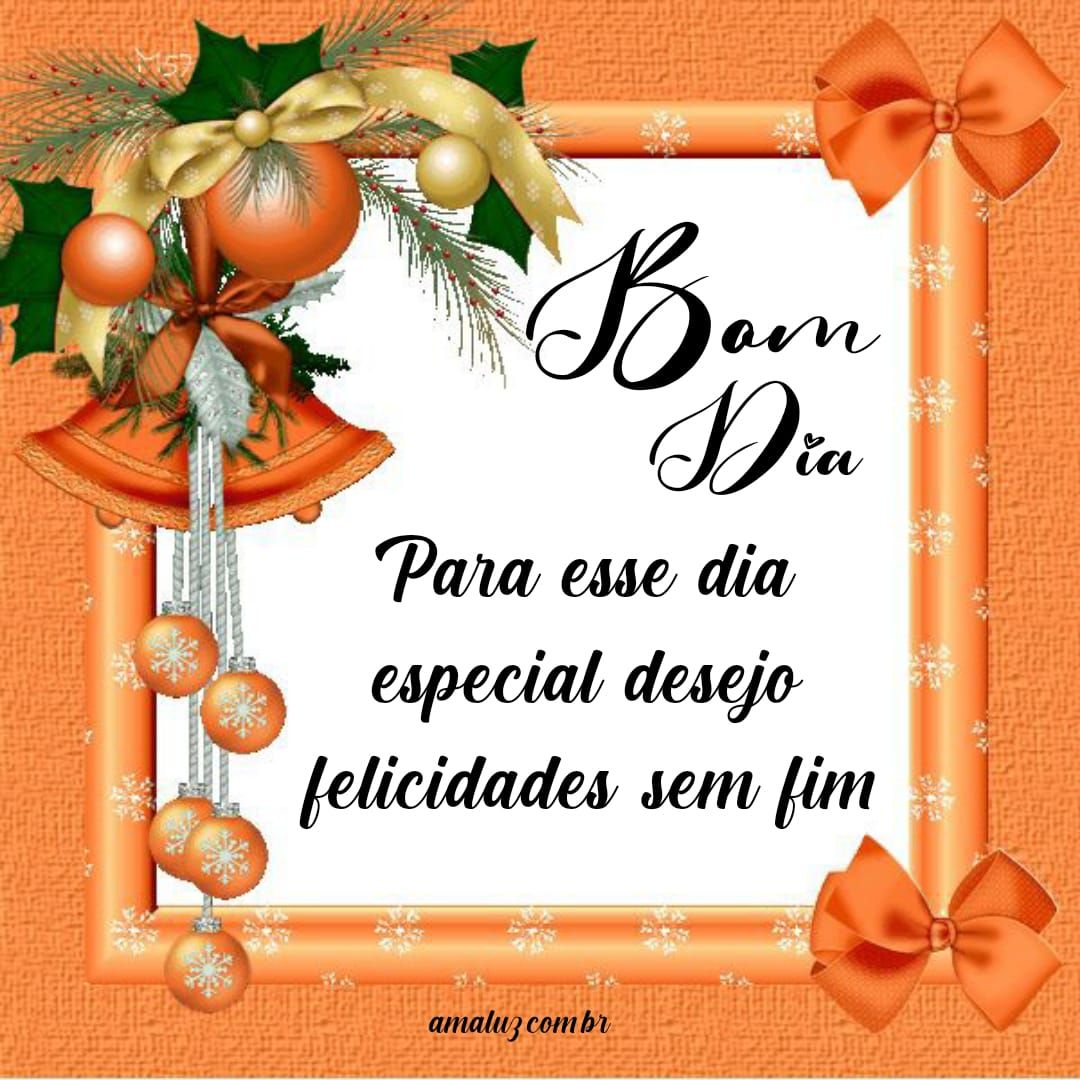 Bom dia, para esse dia especial desejo felicidade