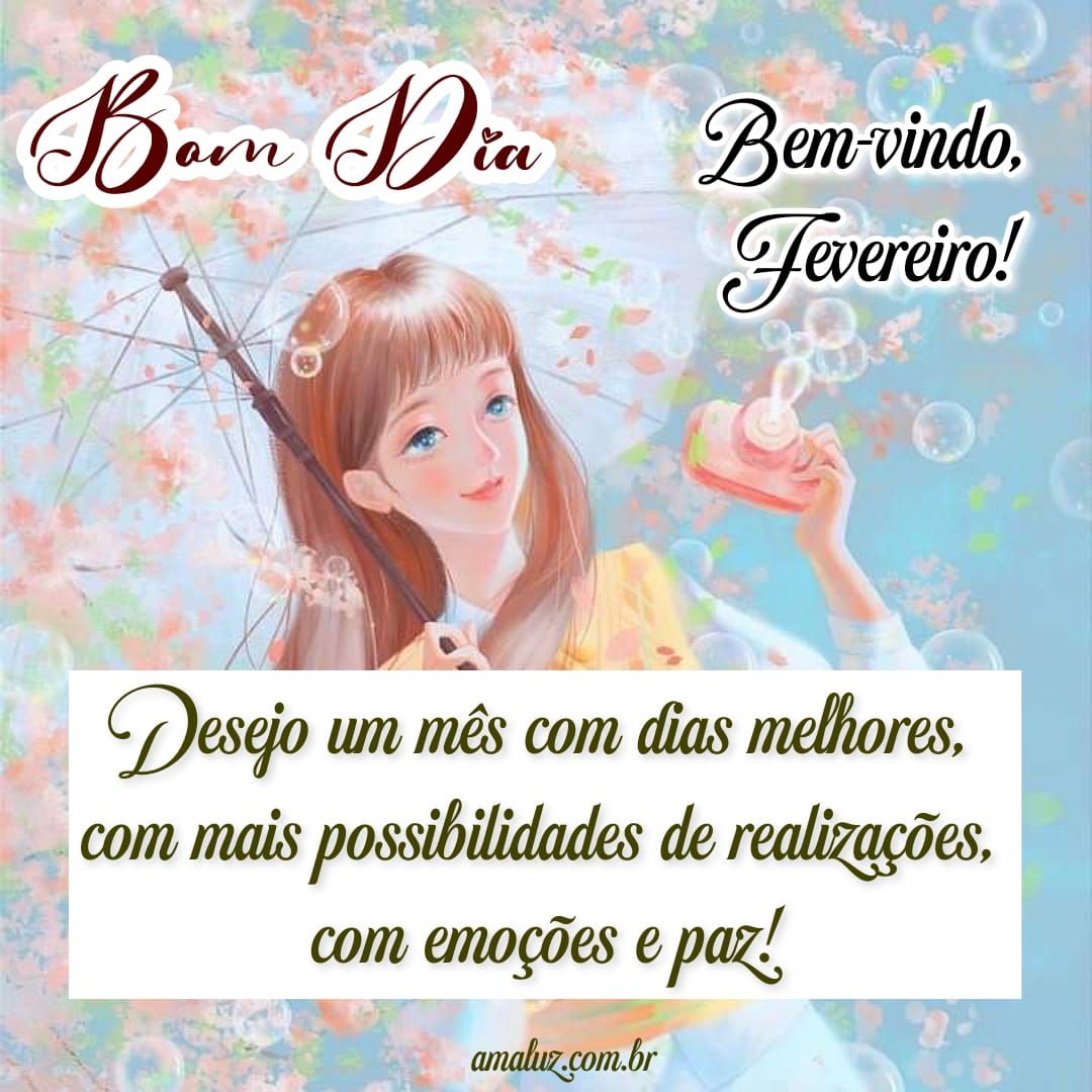 Desejo um mês com dias melhores, bem vindo fevereiro