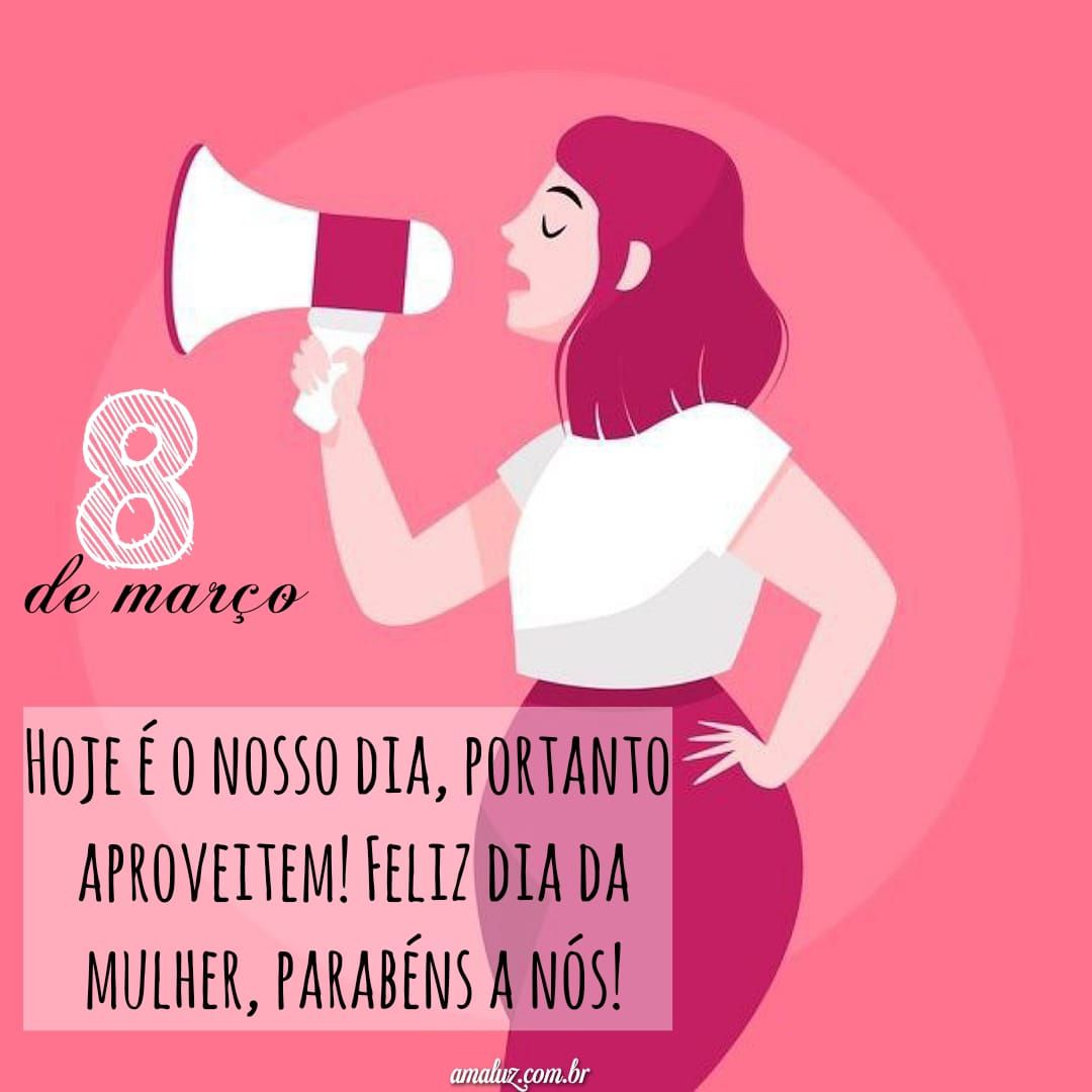 Feliz dia da mulher, parabéns para nós