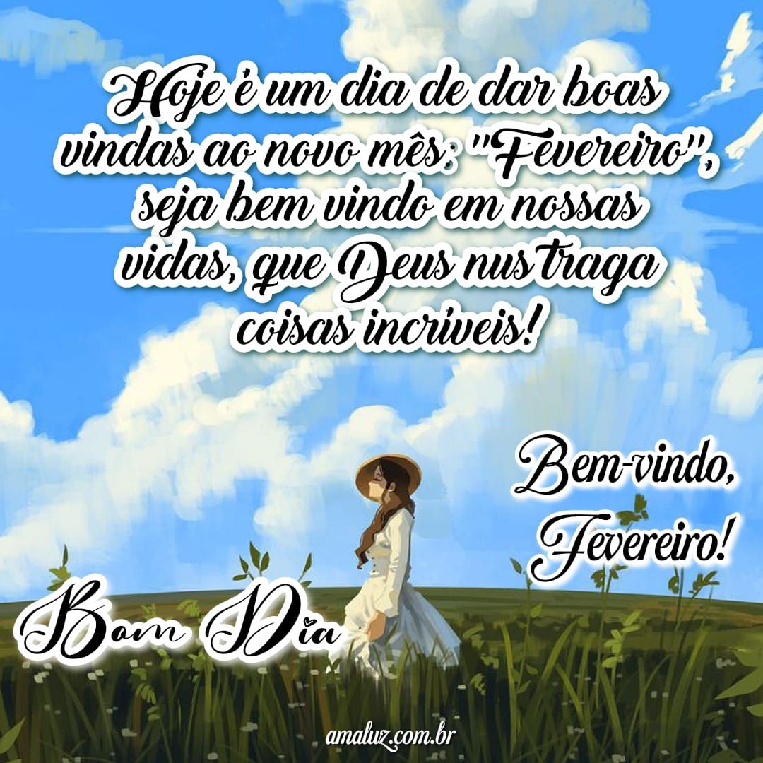 Hoje é um dia de dar boas vindas ao mês de fevereiro