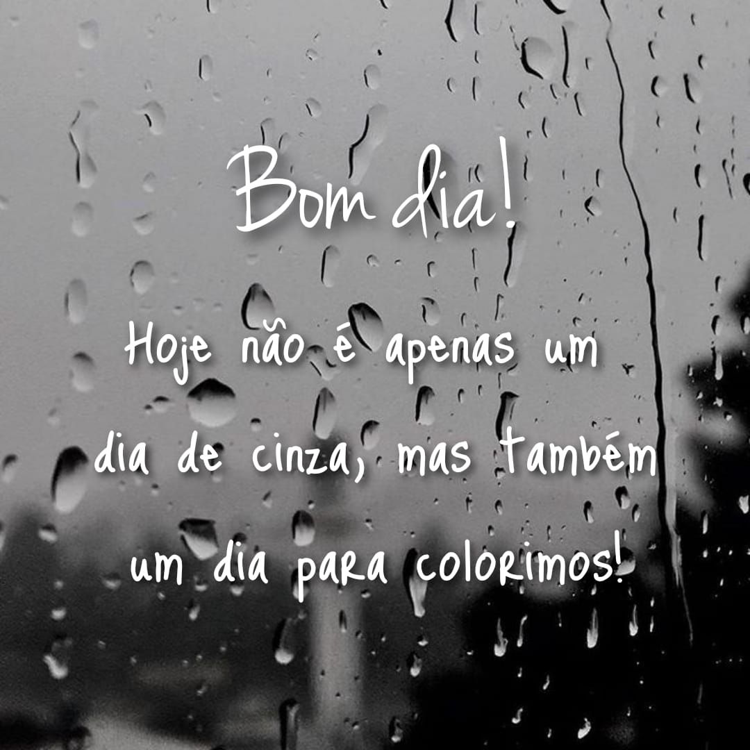 Hoje é um dia para quem sabe colorir, bom dia.