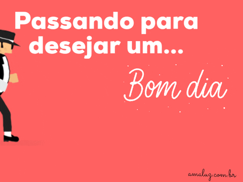 Passando para desejar um bom dia