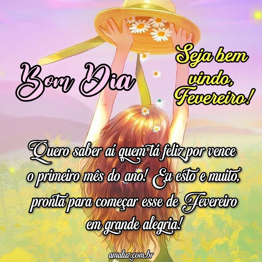 Seja bem vindo, fevereiro, bom dia