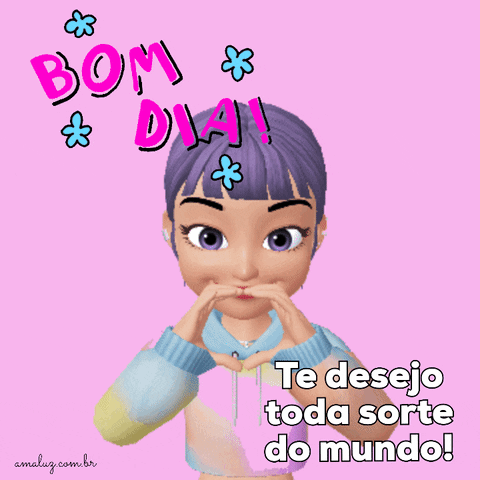 Te desejo toda sorte do mundo, bom dia