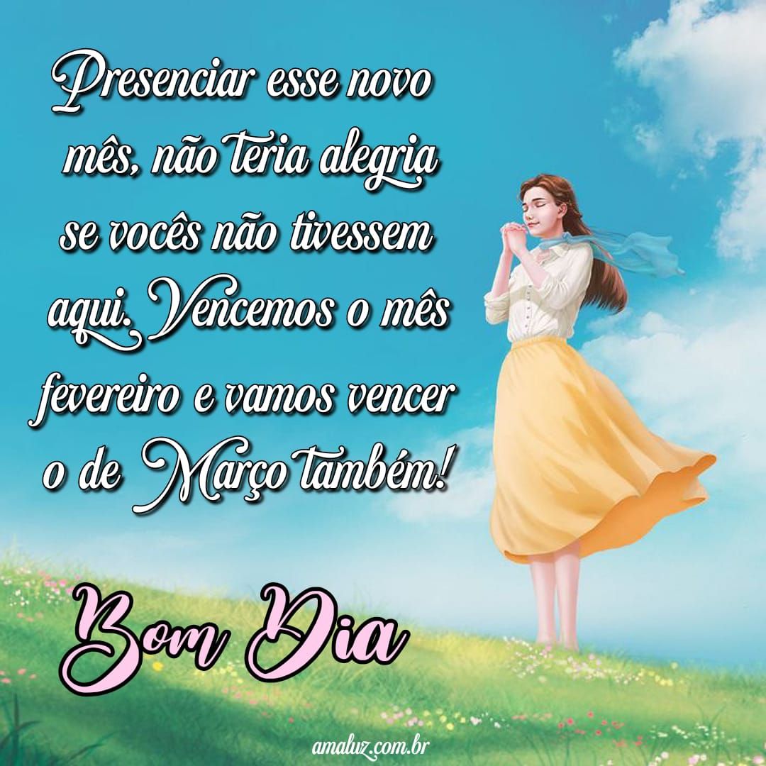 Vamos vencer março também, bom dia e bem vindo