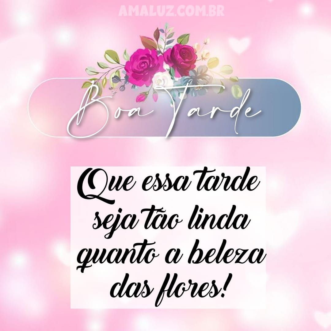 Boa tarde com flores e mensagens bonitas