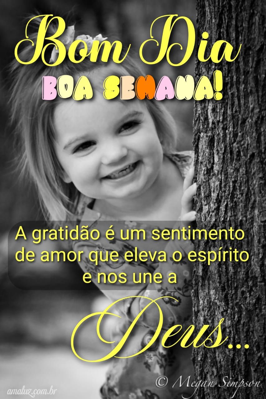 Seja grato e chegue a Deus bom dia e boa semana