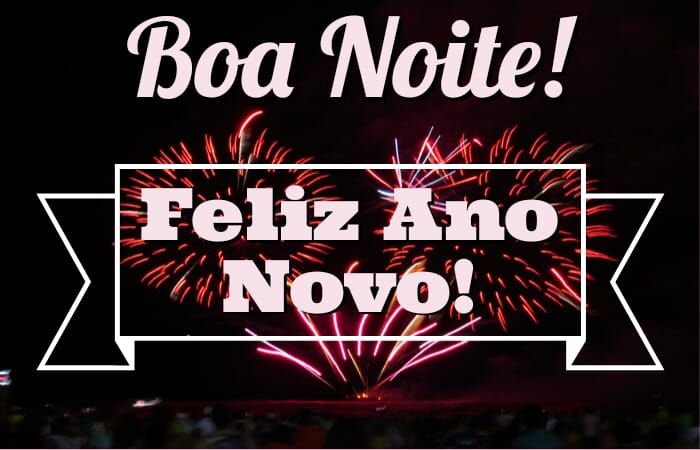 Boa noite e feliz ano novo com muita alegria