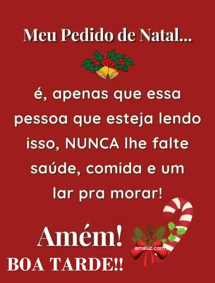 Receba meu pedido de natal e o meu boa tarde