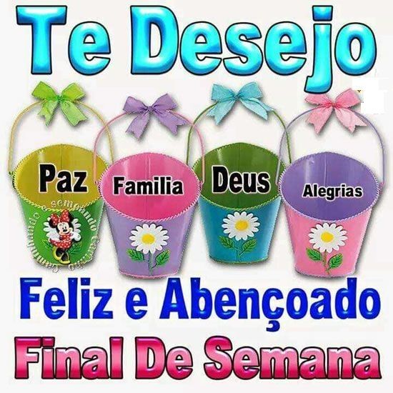 Desejo um final de semana feliz e abençoado