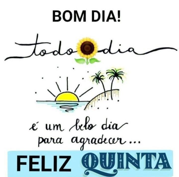 Tenha uma fliz quinta feira com amor e carinho.