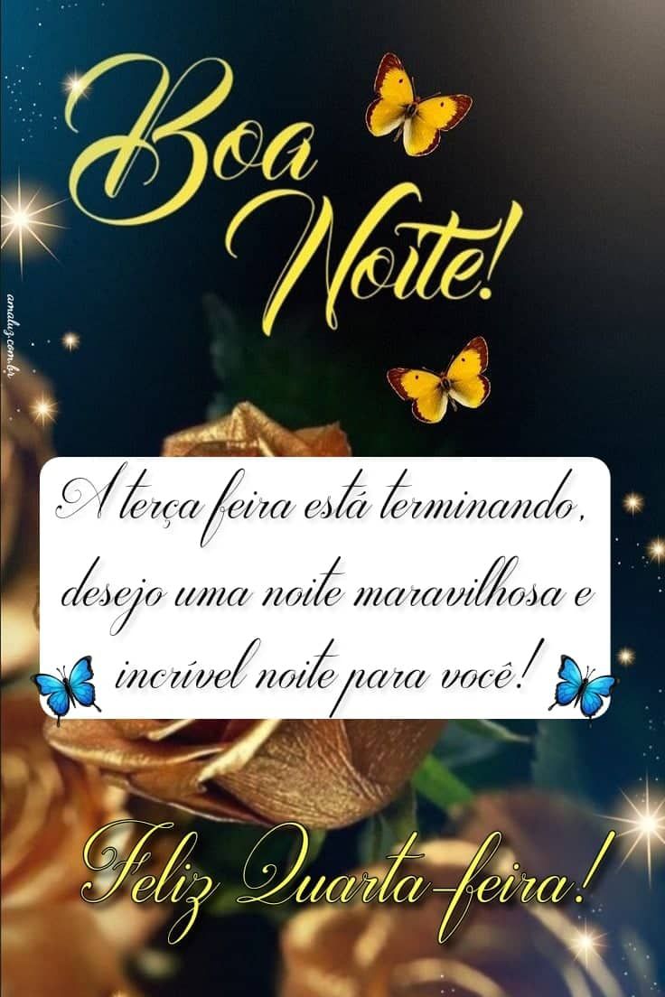 Boa noite a terça feira está terminando feliz quarta feira