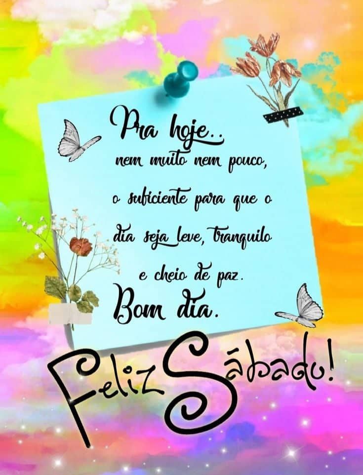 Bom dia feliz sábado pra hoje muita paz