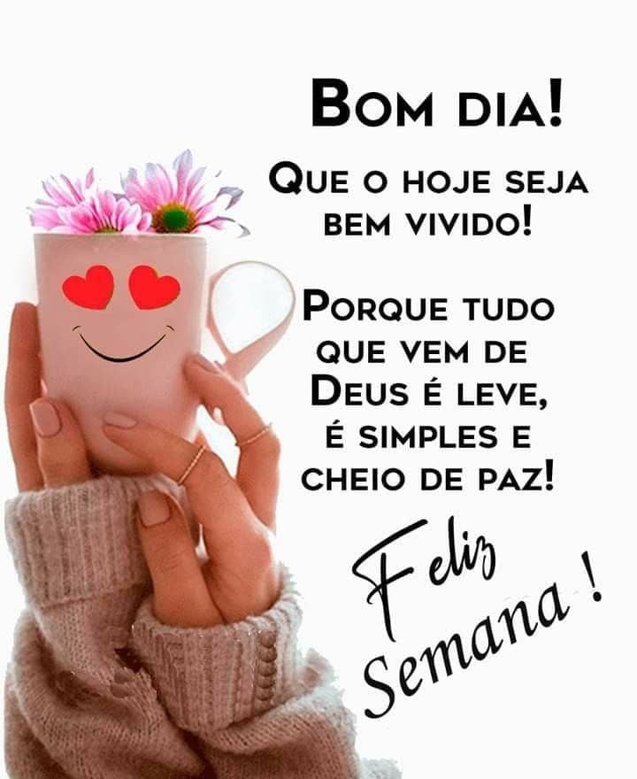 Bom dia tenha um feliz semana