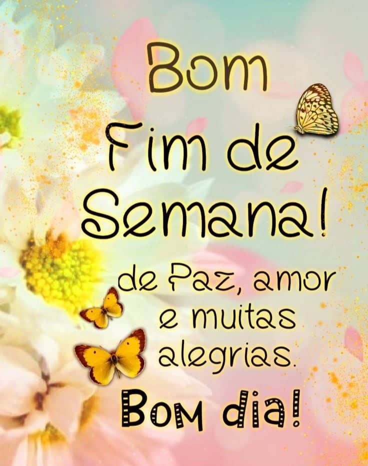 Bom fim de semana para você com paz e alegria