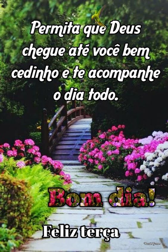 Deixe que Deus chegue até você e permaneça junto o dia todinho. Ótima terçafeira