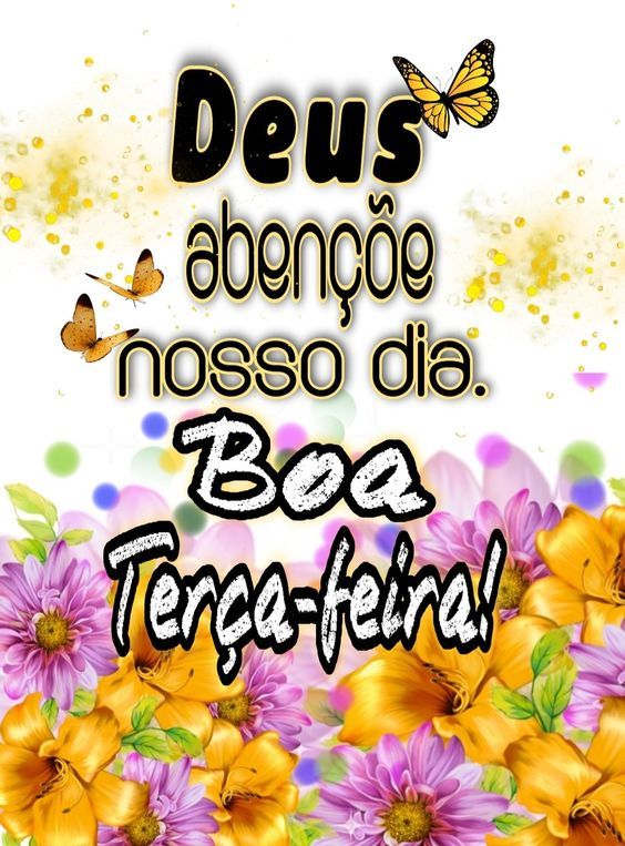 Deus abençoe os nosso dia feliz terça feira
