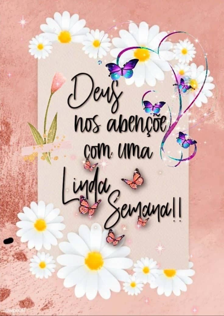 Deus nos abençoe com uma semana linda