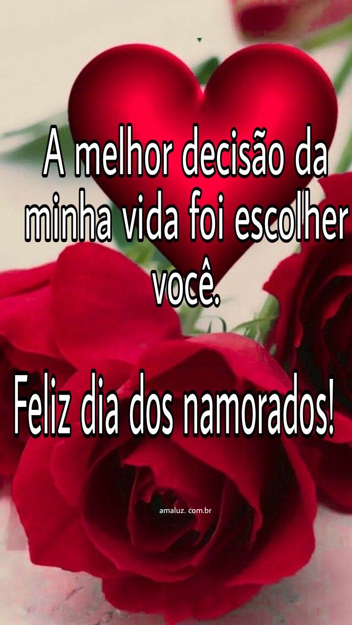 Melhor decisão da minha vida foi te escolher, feliz dia dos namorrados.