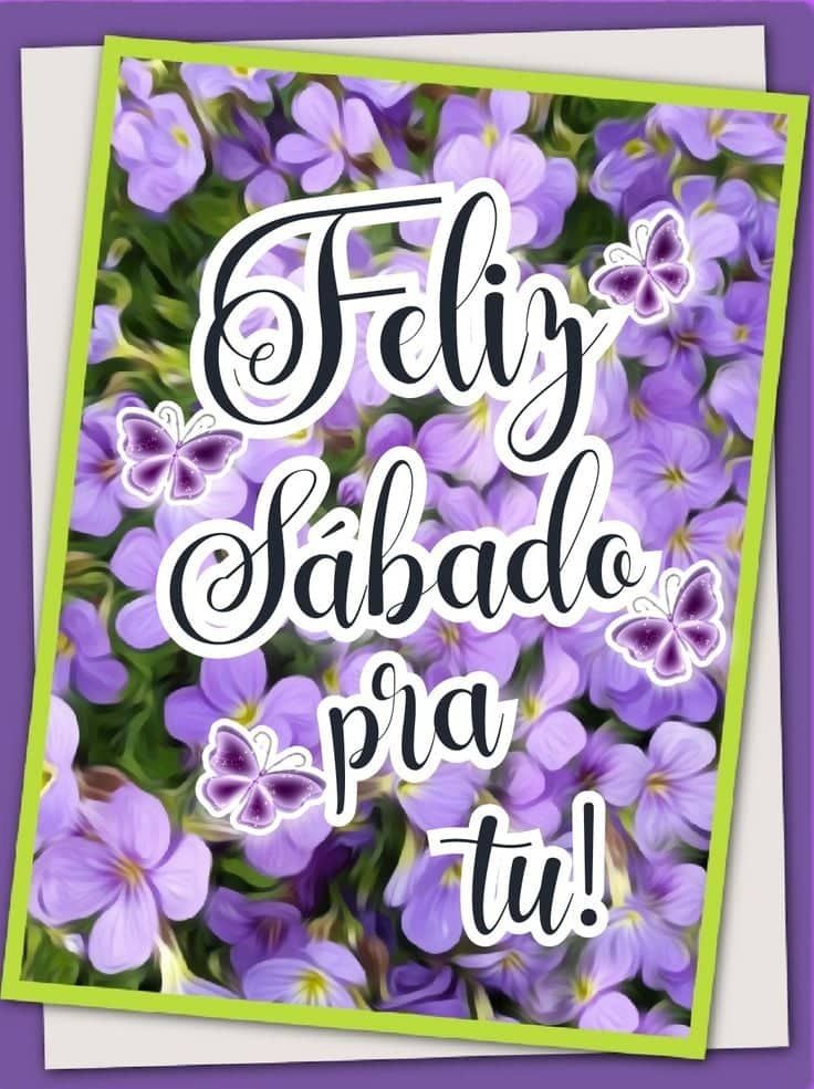 Feliz sábado pra tu
