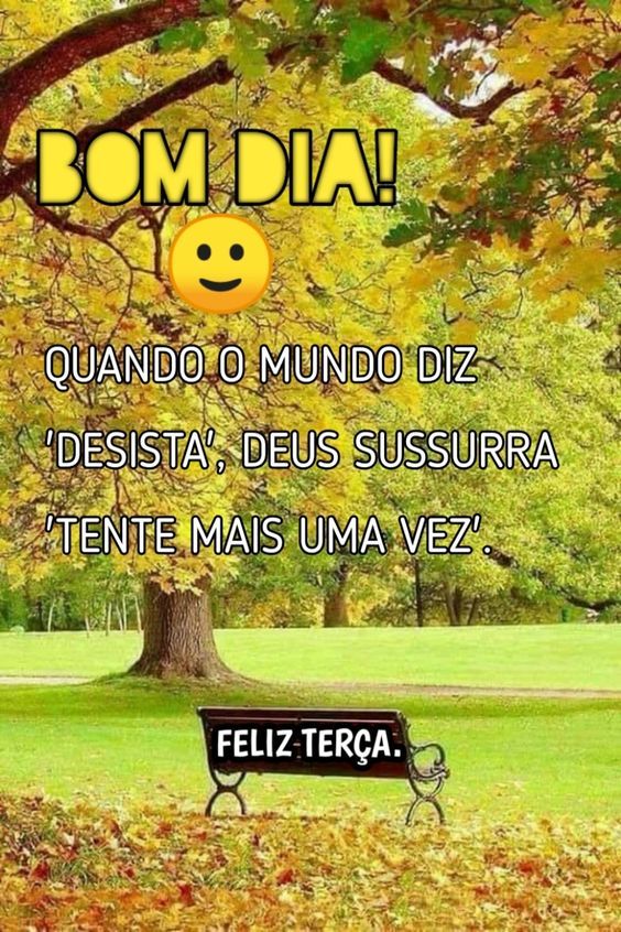 Feliz terça feira, tente mais uma vez hoje