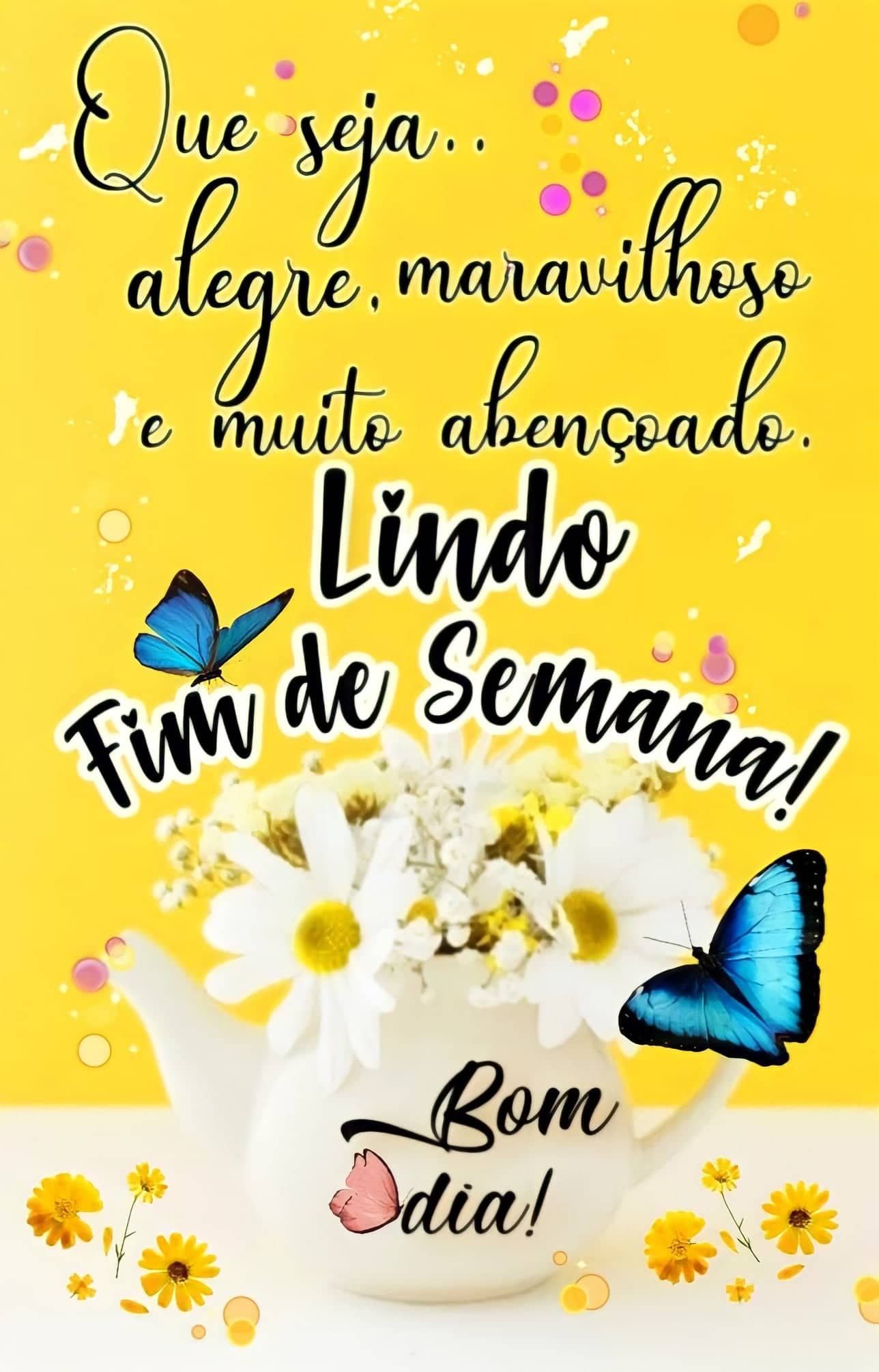 Lindo fim de semana bom dia