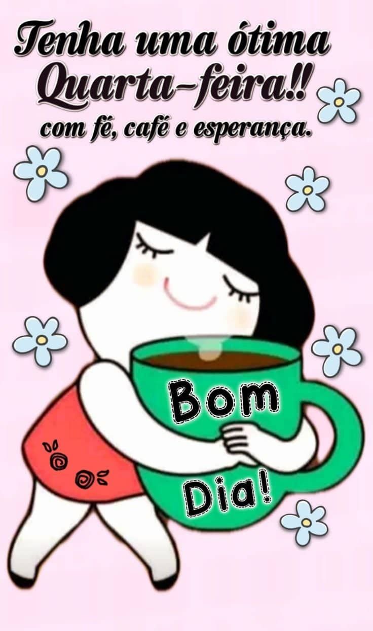 Tenha uma ótima quarta feira bom dia