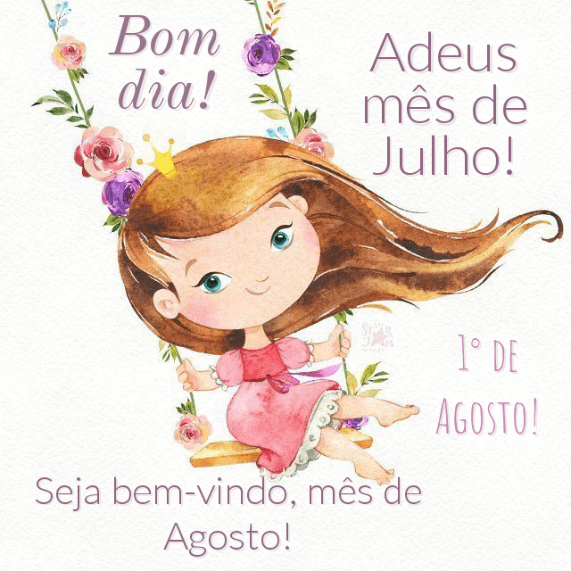 Adeus mês de julho seja bem vindo mês de agosto