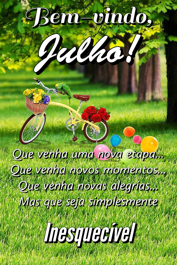 Bem vindo julho que seja uma etapa inesquecível