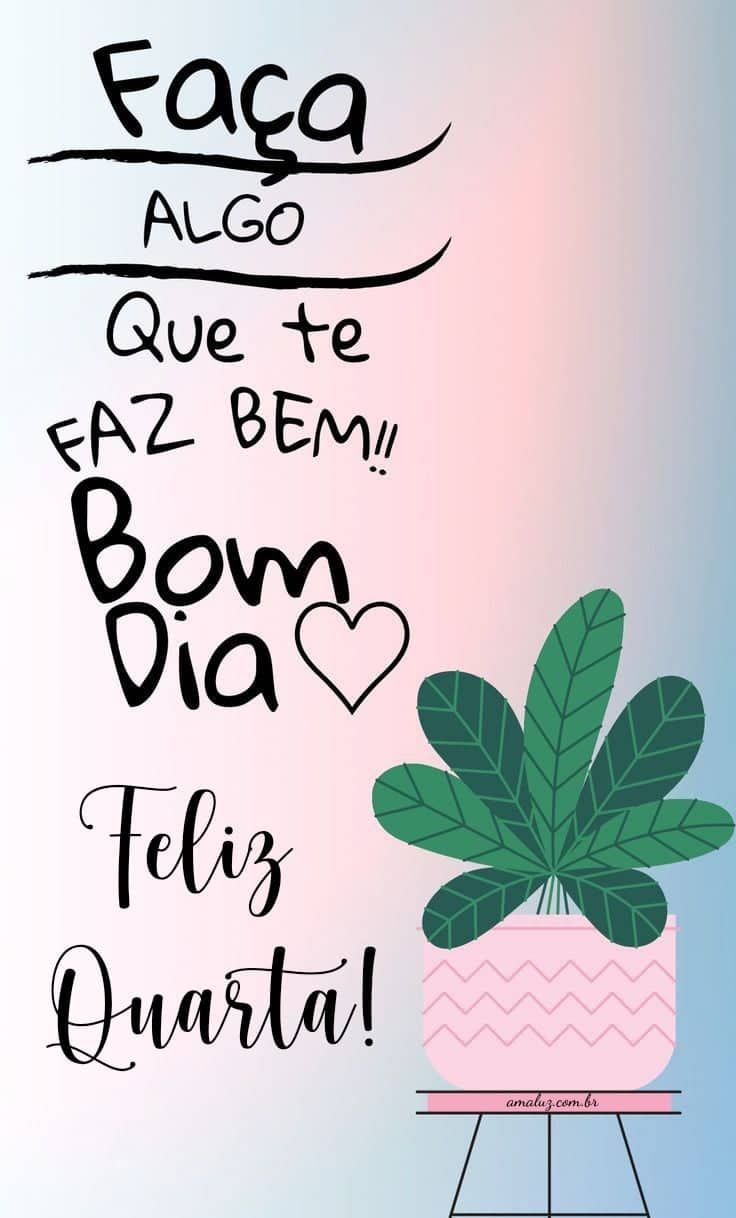 Faça algo que te faz bem feliz quarta-feira