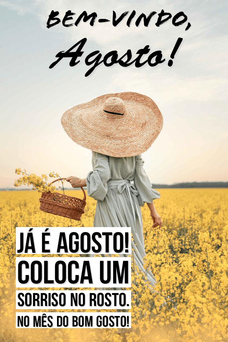Já é agosto bem vindo