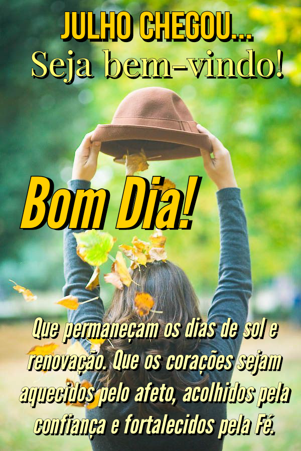 Julho chegou seja bem vindo