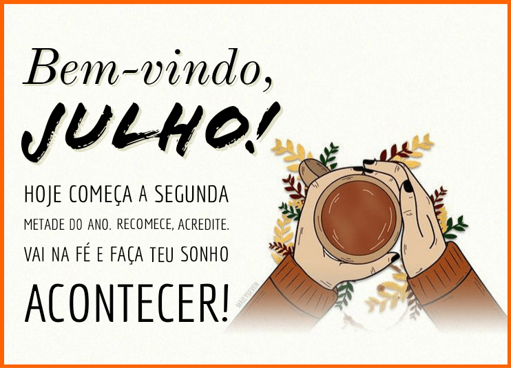 37 Mensagens de Bem-vindo, Julho! Com frases Especiais e Bom dia