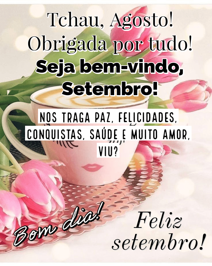 Tchau agosto seja bem vindo setembro