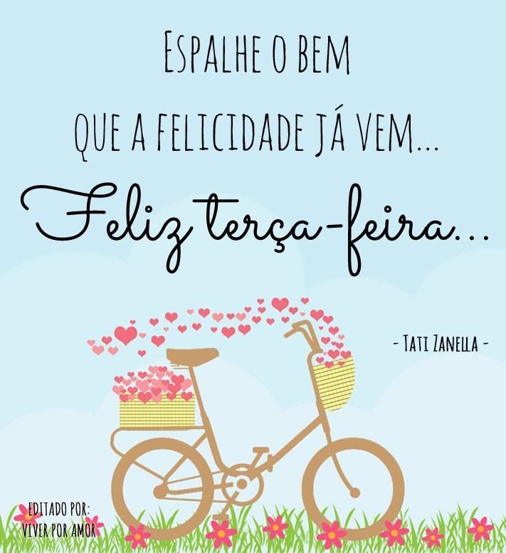 espalhe o bem que a felicidade ja vem feliz terça feira