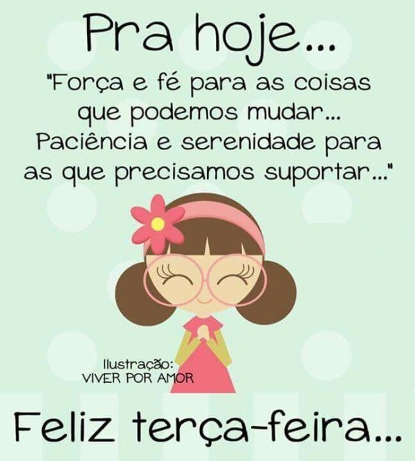 força e fé para as coisas que podemos mudar feliz terça feira