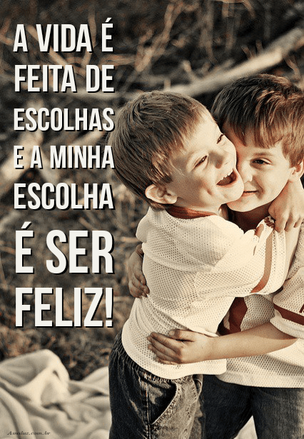 A vida é feita de escolhas