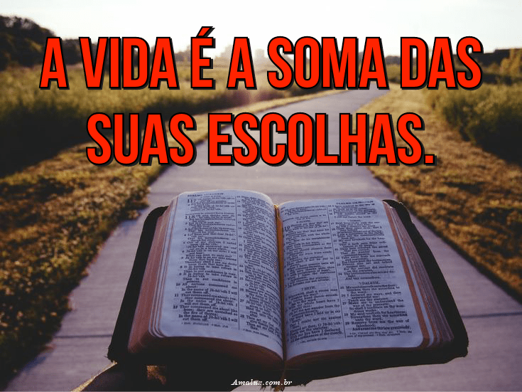 A vida é uma soma das suas escolhas