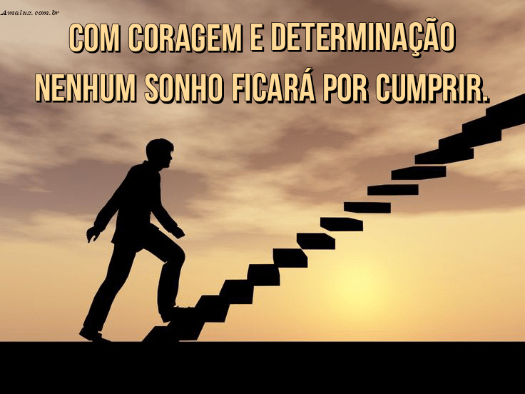 Com coragem e determinação alcançarei meus sonhos