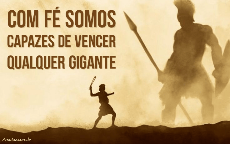 Com fé somos capazes de vencer qualquer gigante