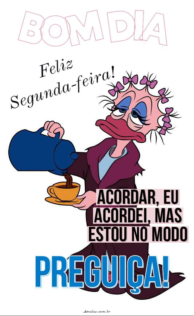 Estou no modo preguiça bom dia segunda