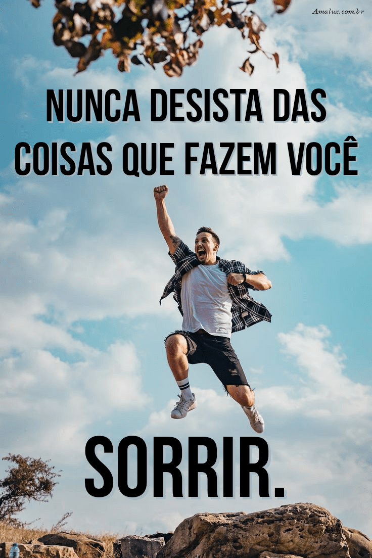 Não desista do que te faz sorrir