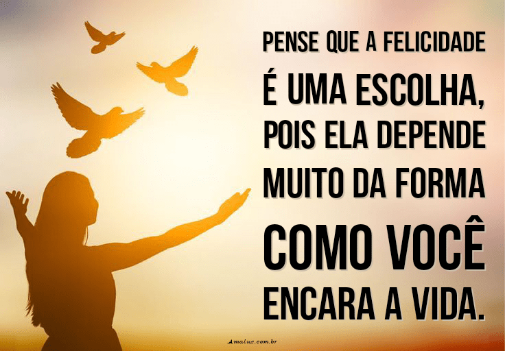 Pense que a felicidade é uma escolha