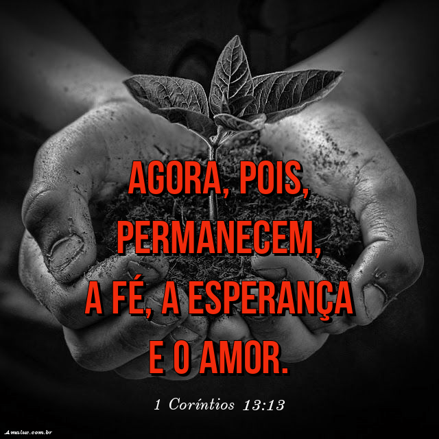 Que permaneça a fé o amor e a esperança